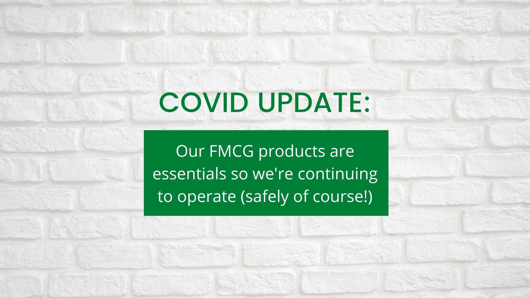 Our FMCG products are essentials so we're still operational