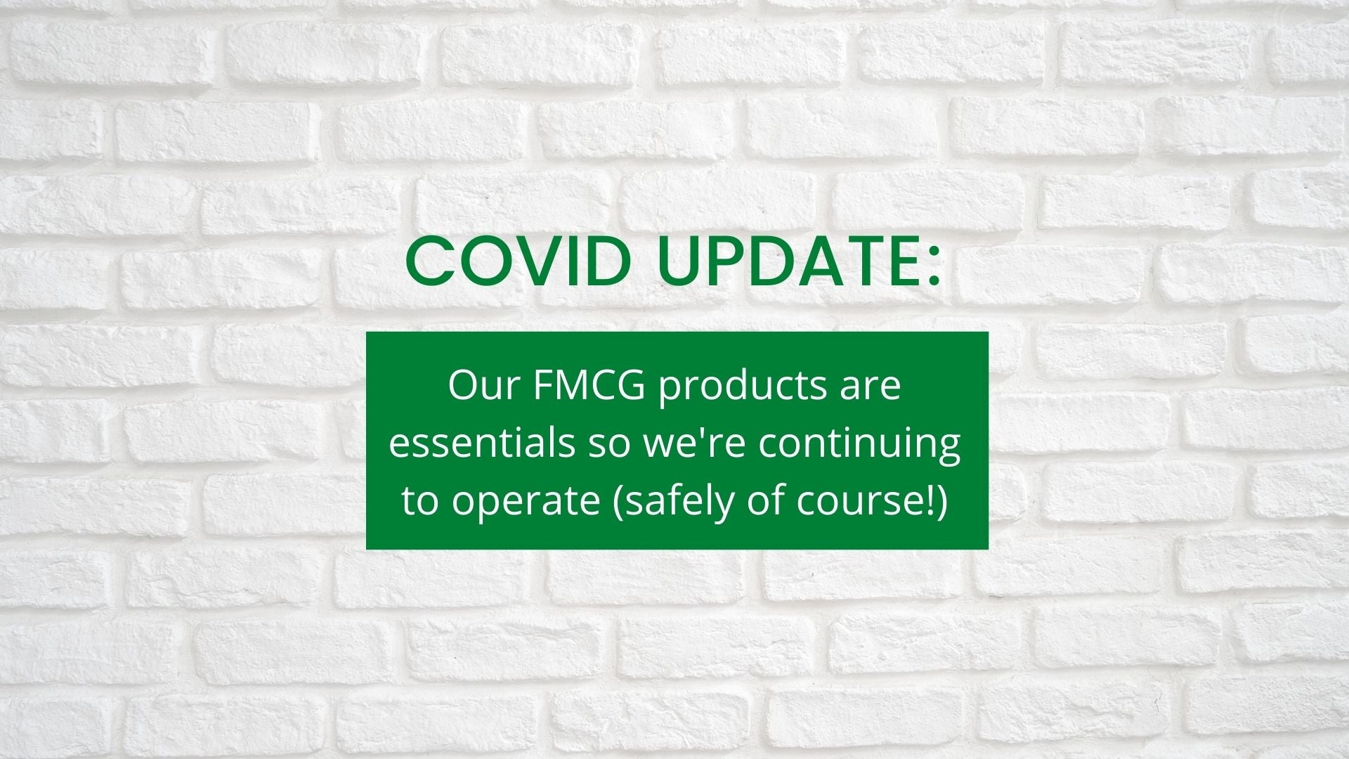 Our FMCG products are essentials so we're still operational